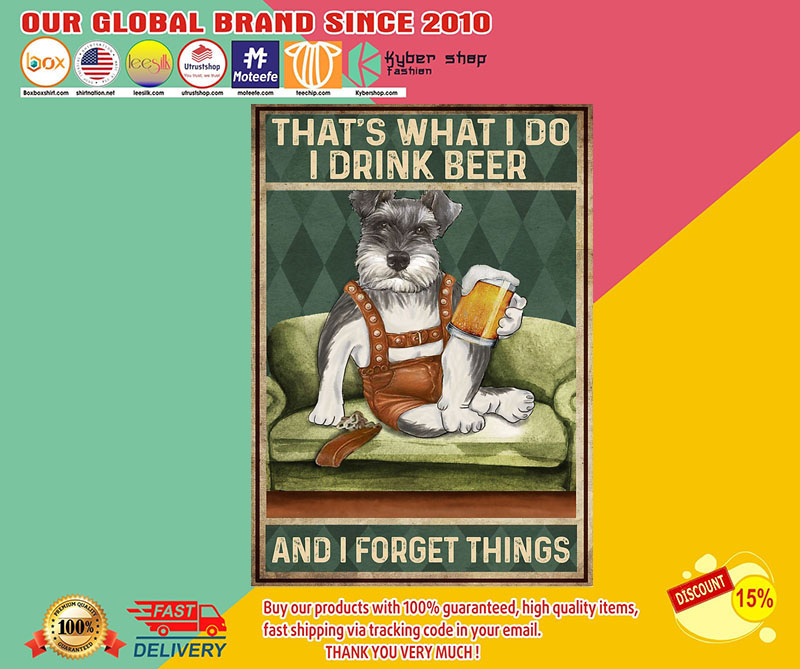 Schnauzer that's what I do I drink beer and I forget things poster 2 Schnauzer thats what I do I drink beer and I forget things poster