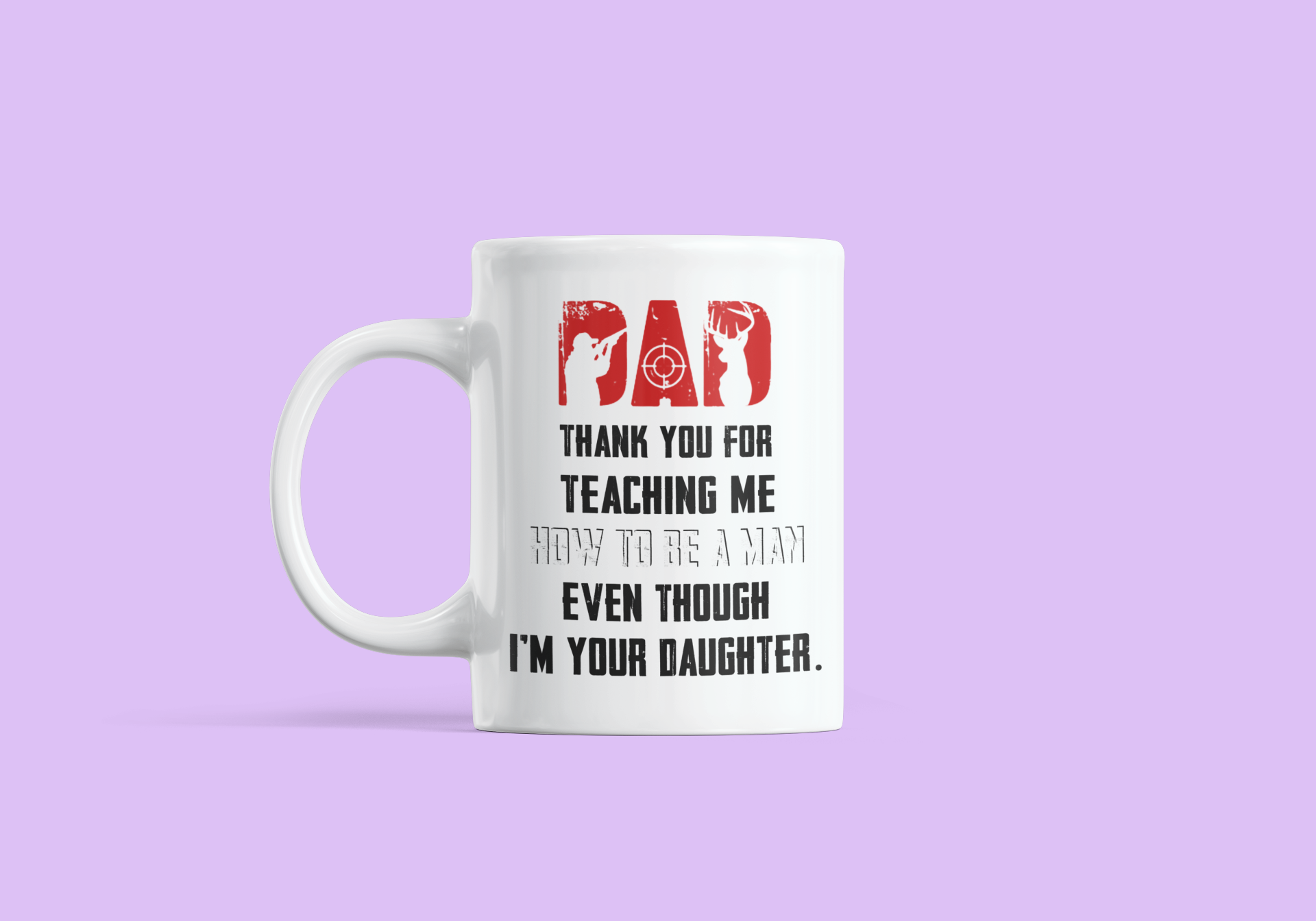 Deer hunting Dad thank you for teaching me how to be a man even though i'm your daughter mug 3 Deer hunting Dad thank you for teaching me how to be a man even though im your daughter mug