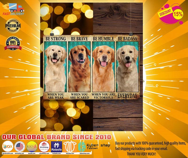 Golden Retriever be strong be brave be humble be badass poster 3 Golden Retriever be strong be brave be humble be badass poster kyber