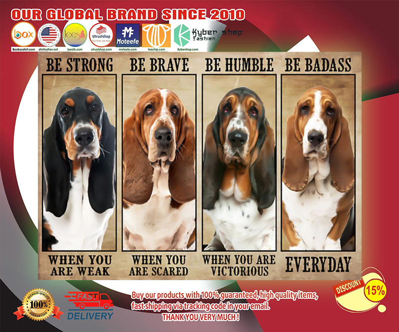 Basset hound be strong be brave be humble be badass poster 3 Basset hound be strong be brave be humble be badass poster