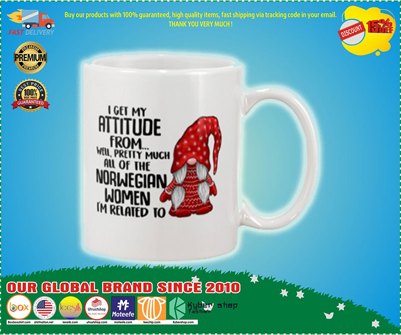 I get my attitude from well pretty much all of the norwegian women i'm related to mug 4 I get my attitude from well pretty much all of the norwegian women im related to mug