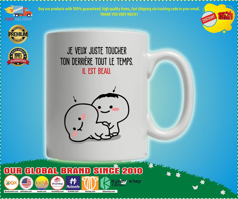 Je veux just toucher ton derriere tout le temps il est beau mug 3 Je veux just toucher ton derriere tout le temps il est beau mug