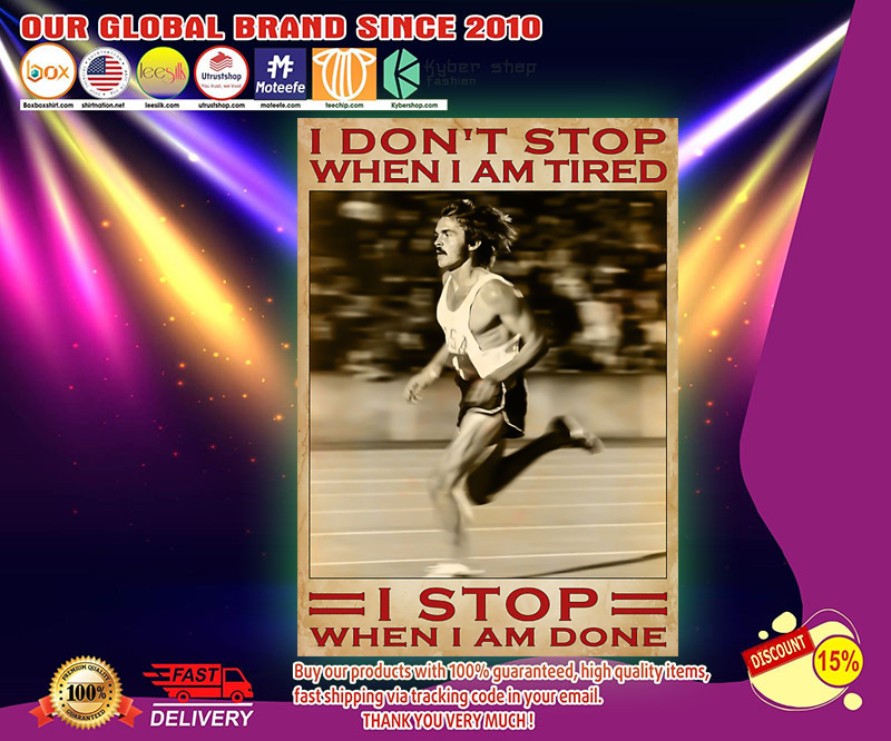 Running I don't stop when I am tired I stop when I am done poster 4 Running I dont stop when I am tired I stop when I am done poster