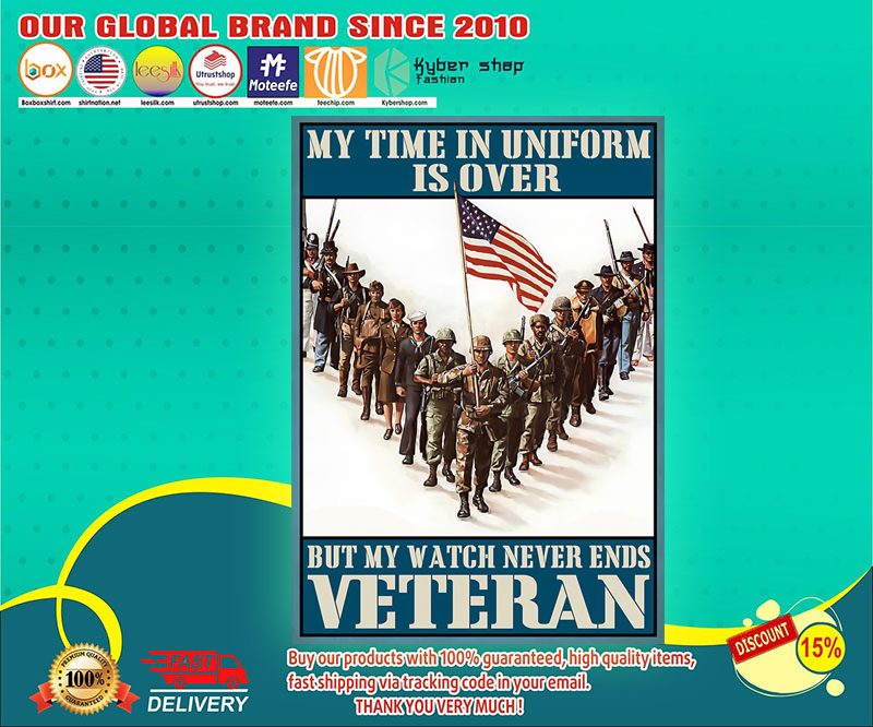 My time in uniform is over but my watch never end Veteran poster 3 My time in uniform is over but my watch never end Veteran poster