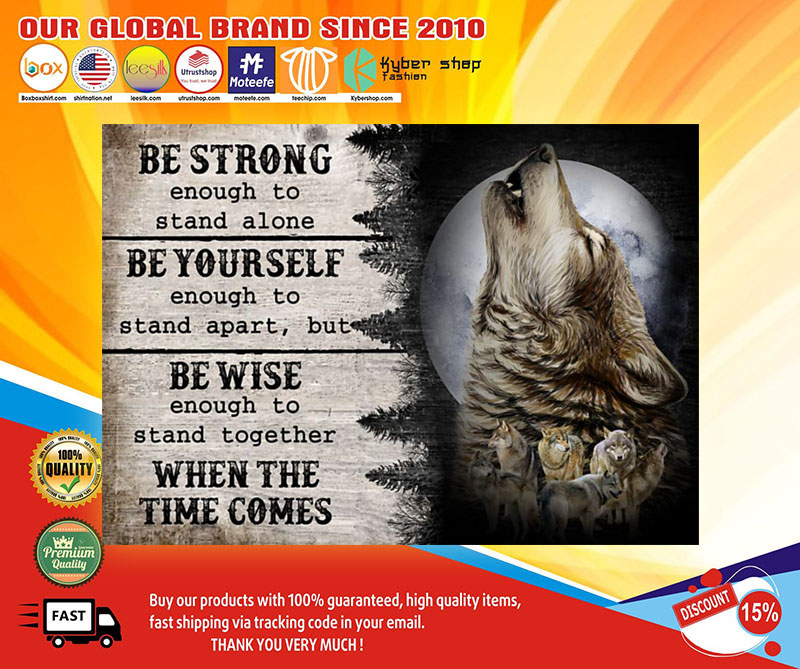 Wolf be strong be yourself be wise when the time comes poster 4 Wolf be strong be yourself be wise when the time comes poster