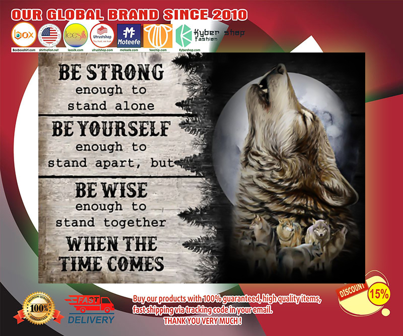 Wolf be strong enough to stand alone be yourself be wise poster 2 Wolf be strong enough to stand alone be yourself be wise poster