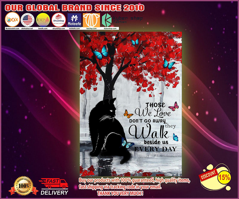 Cat those we love don't go away they walk beside us every day poster 4 Cat those we love don't go away they walk beside us every day poster
