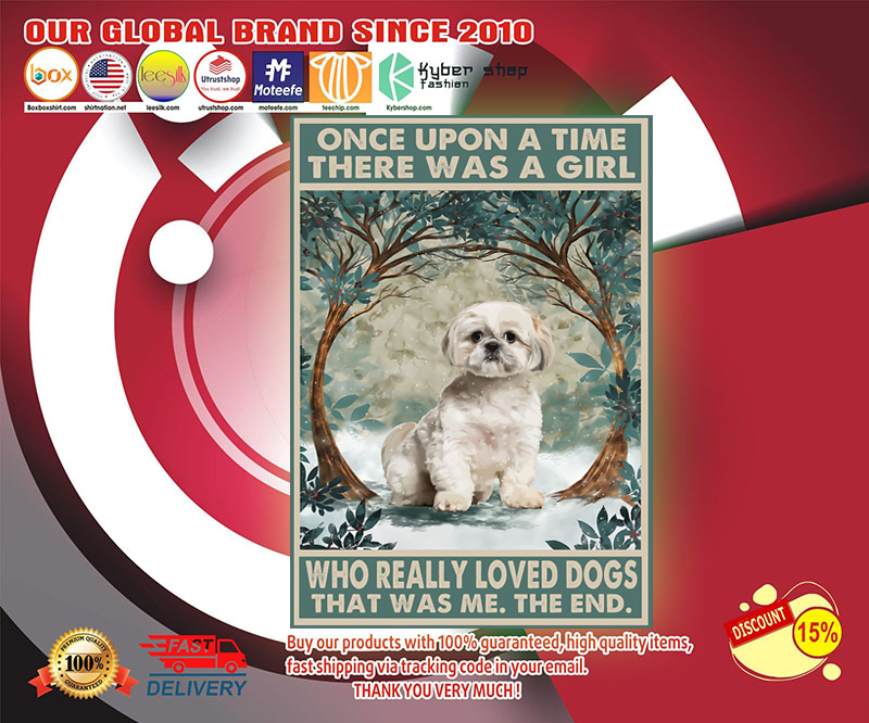 Shih tzu once upon a time there was a girl who really loved dogs poster 2 Shih tzu once upon a time there was a girl who really loved dogs poster