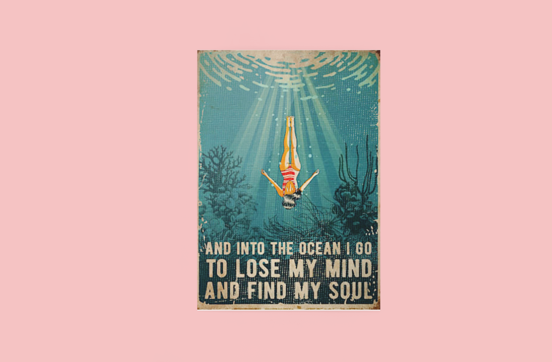 Swimming and into the ocean i go to lose my mind and find my soul poster 3 Swimming and into the ocean i go to lose my mind and find my soul poster