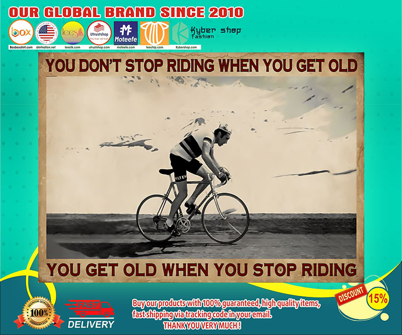 Cycling you don't stop riding when you get old poster 4 Cycling you dont stop riding when you get old poster