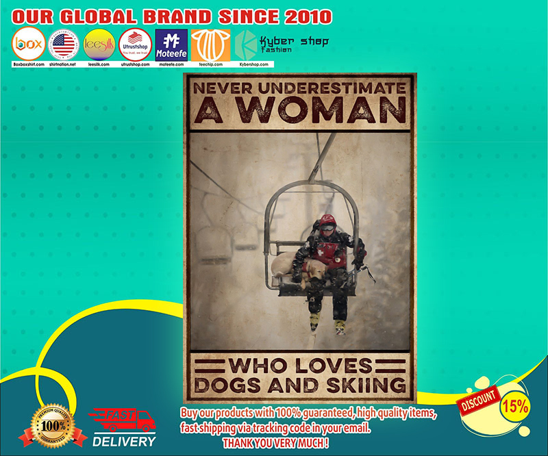 Never underestimate a woman who loves dogs and skiing poster 4 Never underestimate a woman who loves dogs and skiing poster