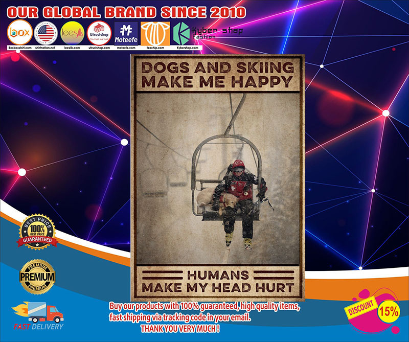 Dogs and skiing make me happy humans make my head hurt poster 4 Dogs and skiing make me happy humans make my head hurt poster