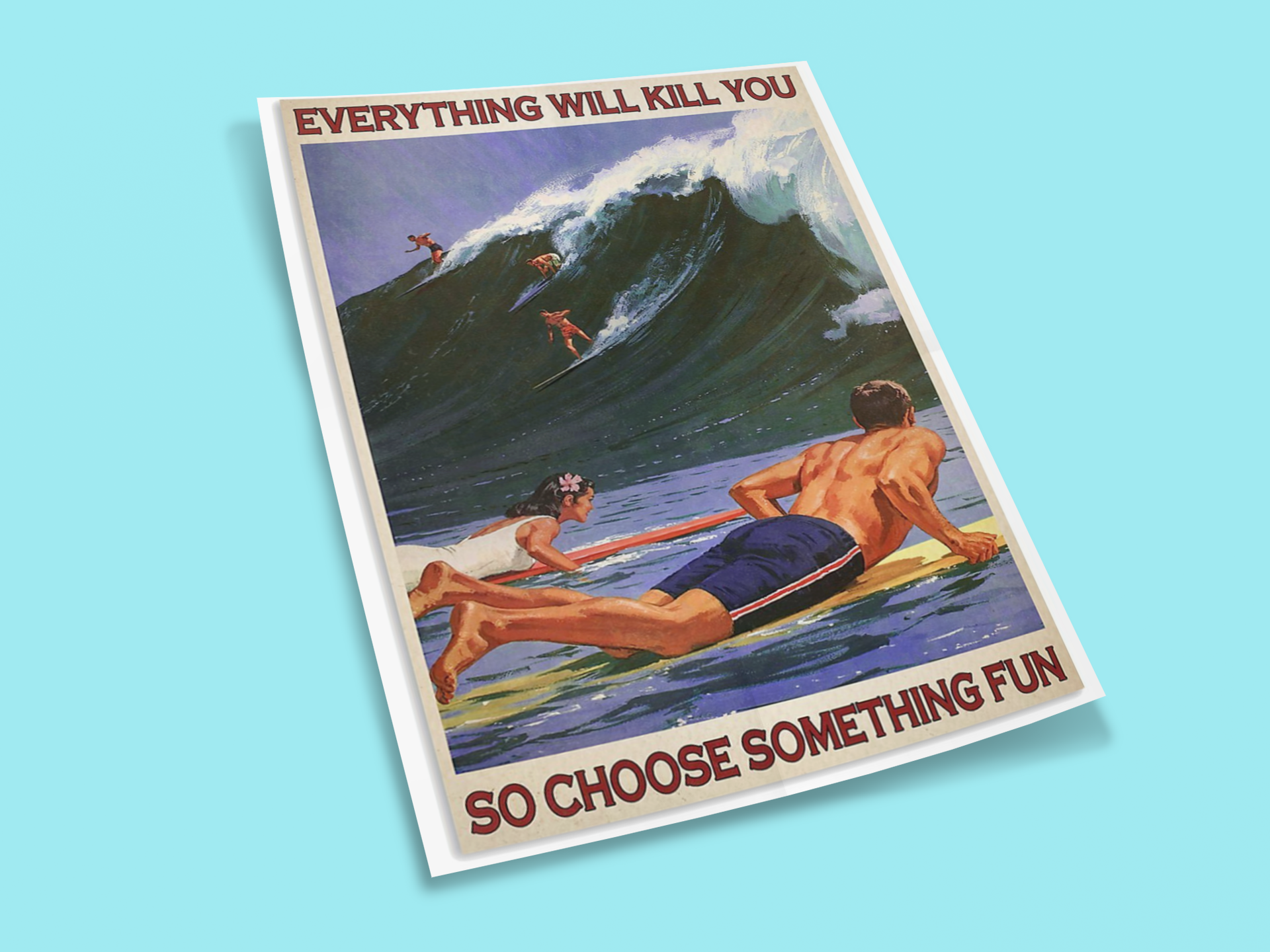 Surfing everything will kill you so choose something fun poster 2 Surfing everything will kill you so choose something fun poster