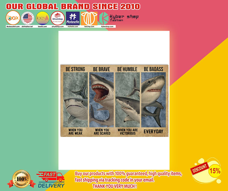 Shark be strong be humble be brave poster 3 Shark Be strong be human be brave poster