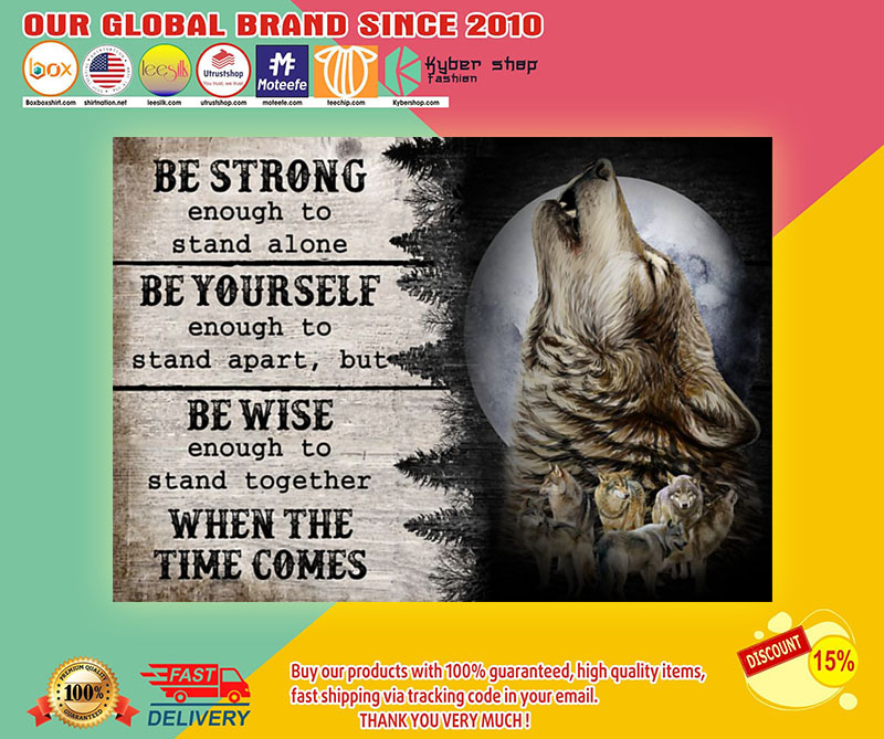 Wolf be strong be yourself be wise when the time comes poster 2 Wolf be strong be yourself be wise when the time comes poster