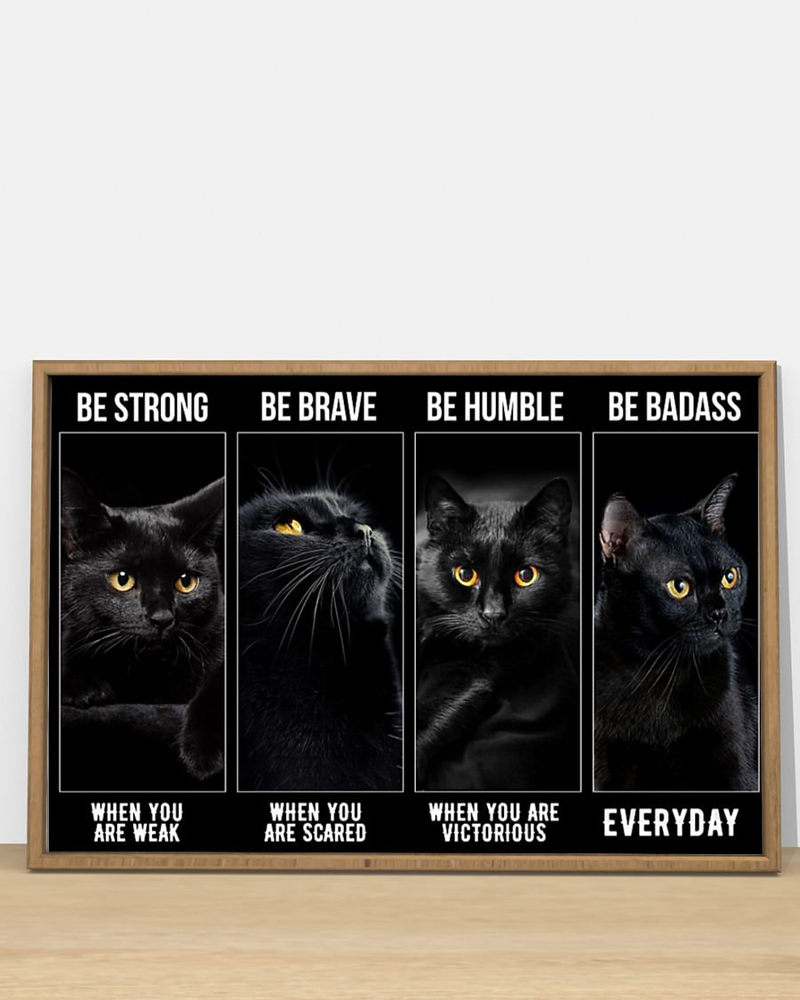 Black cat be strong be brave be humble be badass poster 4 Black cat be strong be brave be humble be badass poster