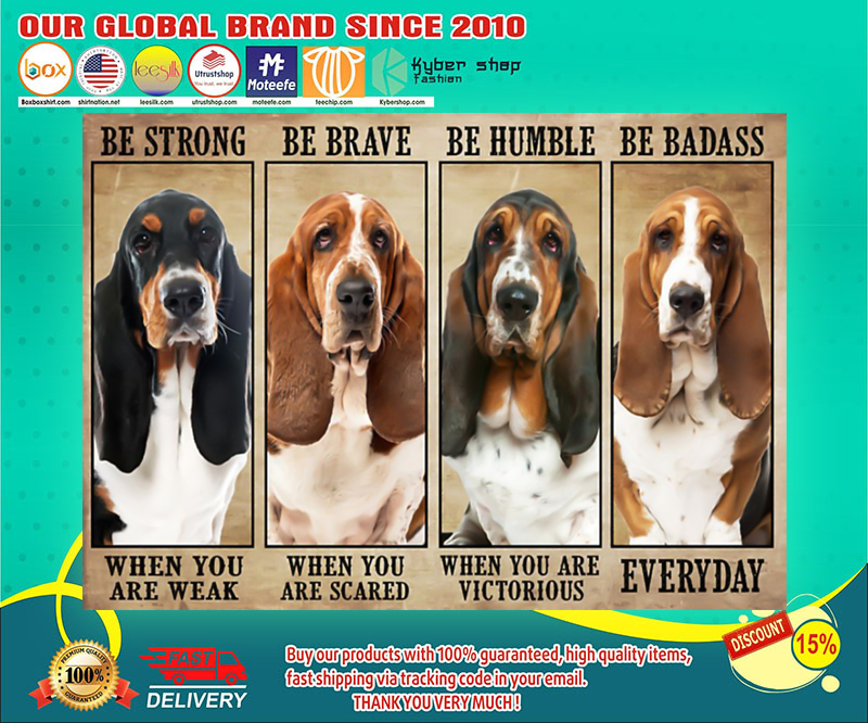 Basset hound be strong be brave be humble be badass poster 4 Basset hound be strong be brave be humble be badass poster