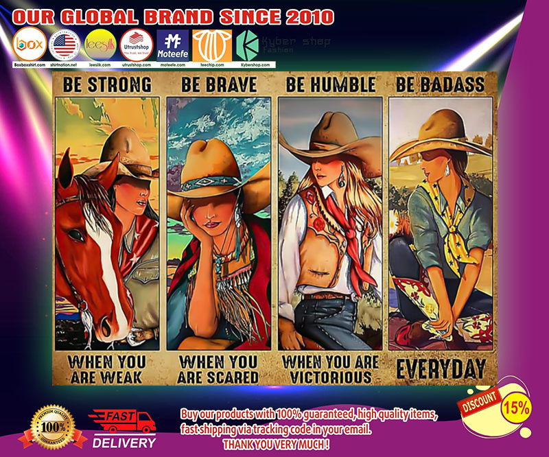 Cowgirl be strong be brave be humble be badass poster 4 Cowgirl be strong be brave be humble be badass poster