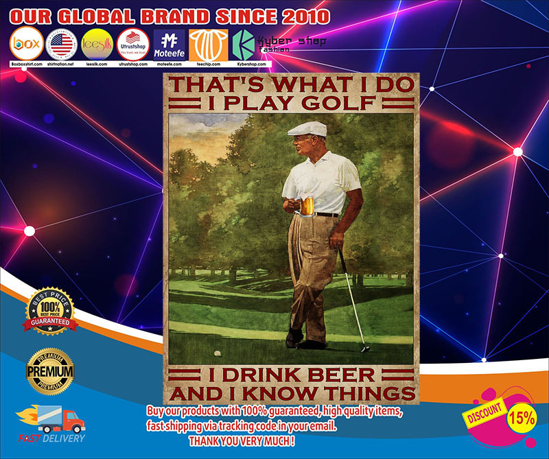That's what I do I play golf I drink beer and I know things poster 2 Thats what I do I play golf I drink beer and I know things poster