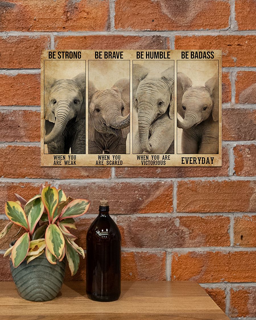 Elephant be strong be brave be humble be badass poster 3 Elephant be strong be brave be humble be badass poster