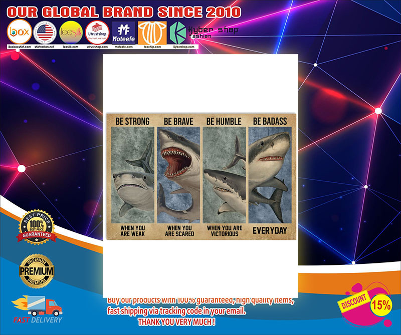 Shark be strong be humble be brave poster 4 Shark Be strong be human be brave poster