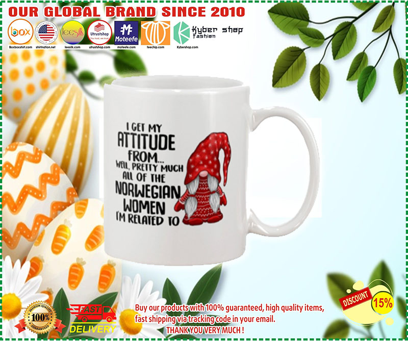 I get my attitude from well pretty much all of the norwegian women i'm related to mug 3 I get my attitude from well pretty much all of the norwegian women im related to mug