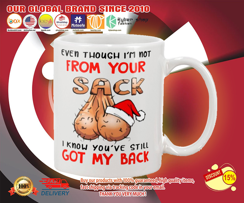 Christmas even though i'm not from your sack I know you will still got my back mug 2 Christmas even though im not from your sack I know you will still got my back mug