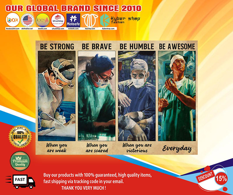 Surgeon be strong be brave be humble be awesome poster 3 Surgeon be strong be brave be humble be awesome poster