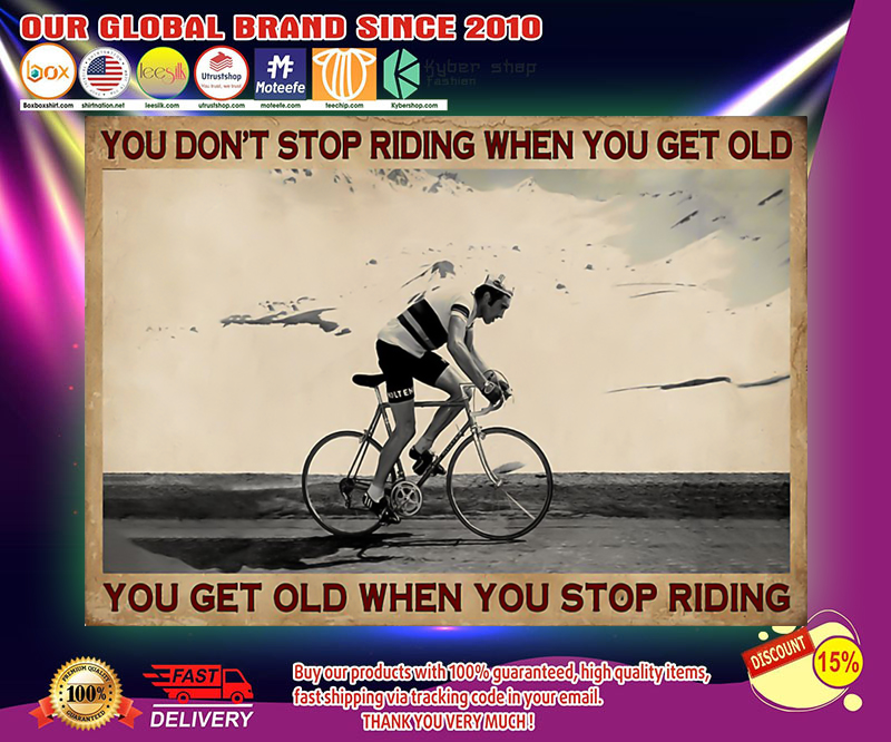 Cycling you don't stop riding when you get old poster 3 Cycling you dont stop riding when you get old poster