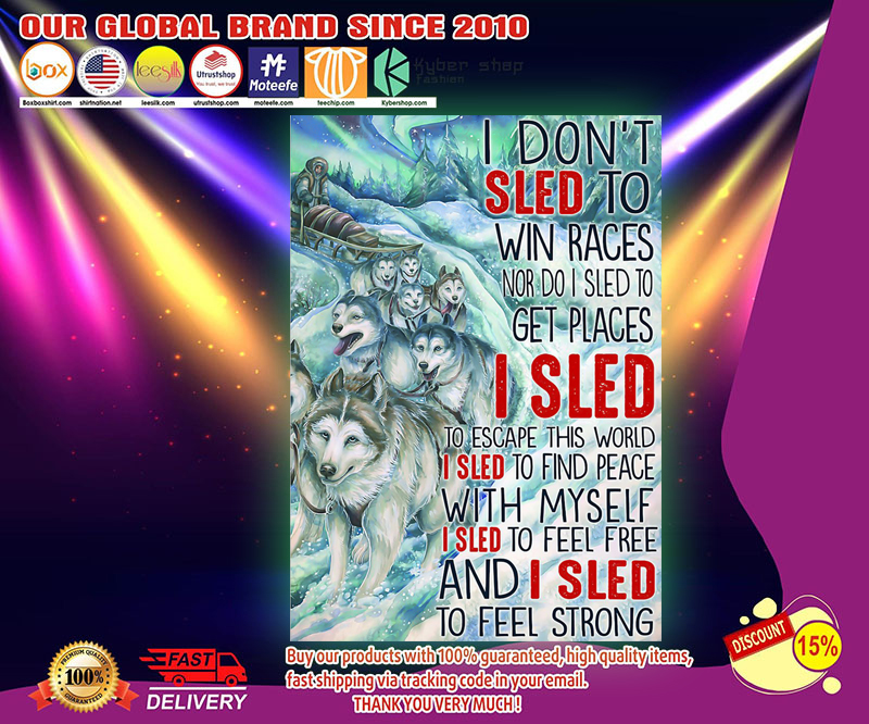 Wolf I don't sled to win races nor do I sled to get places poster 4 Wolf I dont sled to win races nor do I sled to get places poster