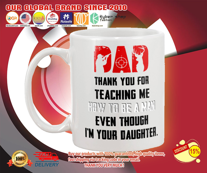 Hunting Dad thank you for teaching me how to be a man even though i'm your daughter mug 4 Hunting Dad thank you for teaching me how to be a man even though im your daughter mug