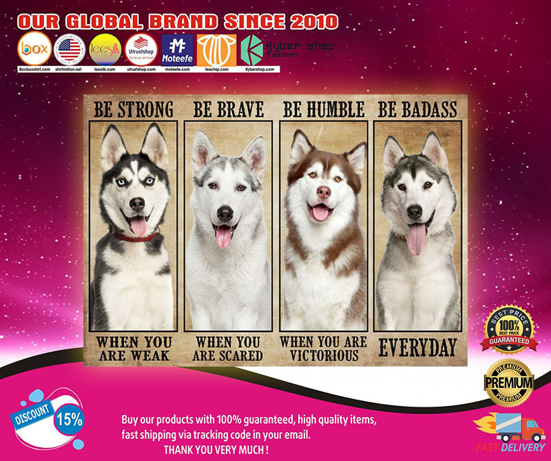 Husky be strong be brave be humble be badass poster 2 Husky be strong be brave be humble be badass poster