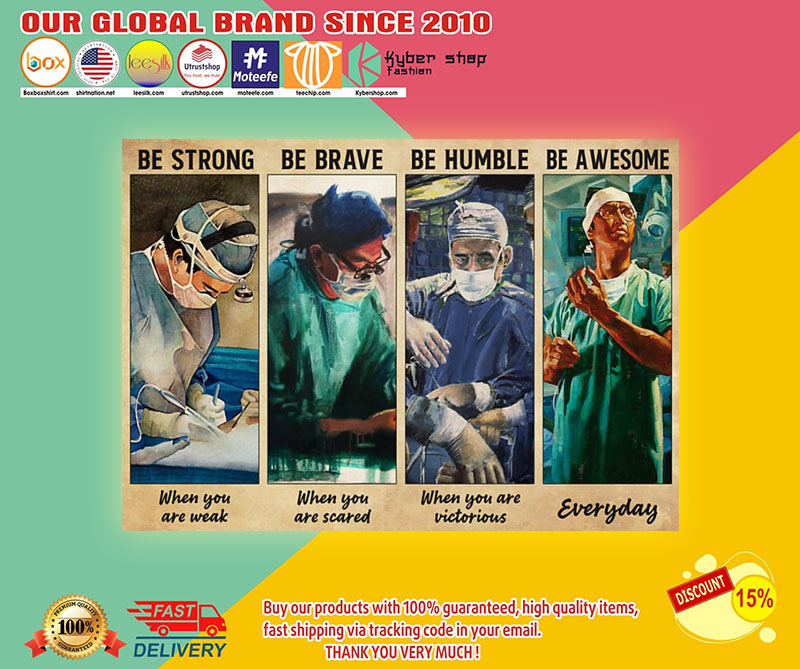 Surgeon be strong be brave be humble be awesome poster 2 Surgeon be strong be brave be humble be awesome poster