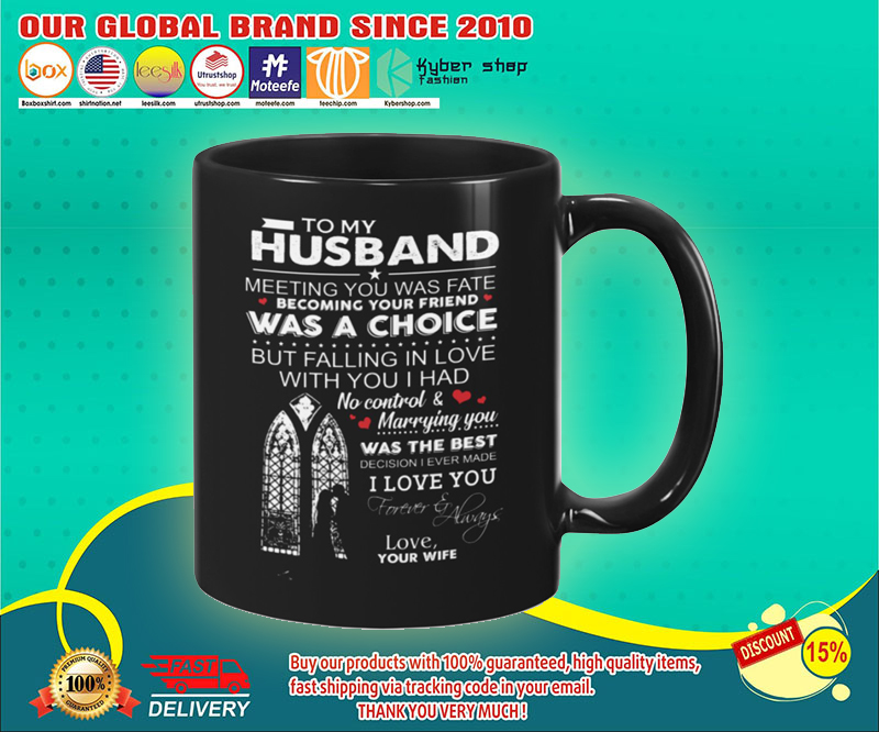 To my husband meeting you was fate becoming your friend was a choice mug 4 To my husband meeting you was fate becoming your friend was a choice mug