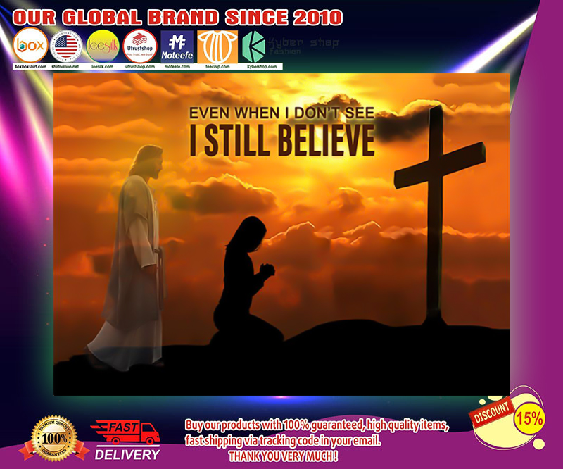 God even when I don't see I still believe poster 4 God even when I dont see I still believe poster
