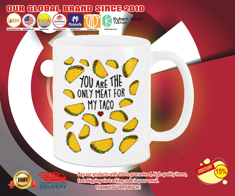 Mug You are the only meat for my taco 2 Mug You are the only meat for my taco
