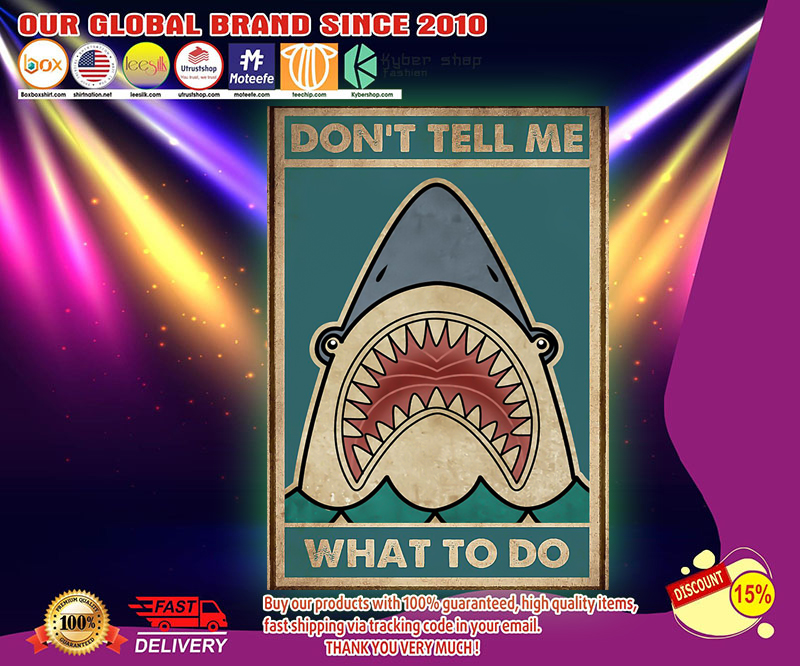 Shark don't tell me what to do poster 4 Shark dont tell me what to do poster