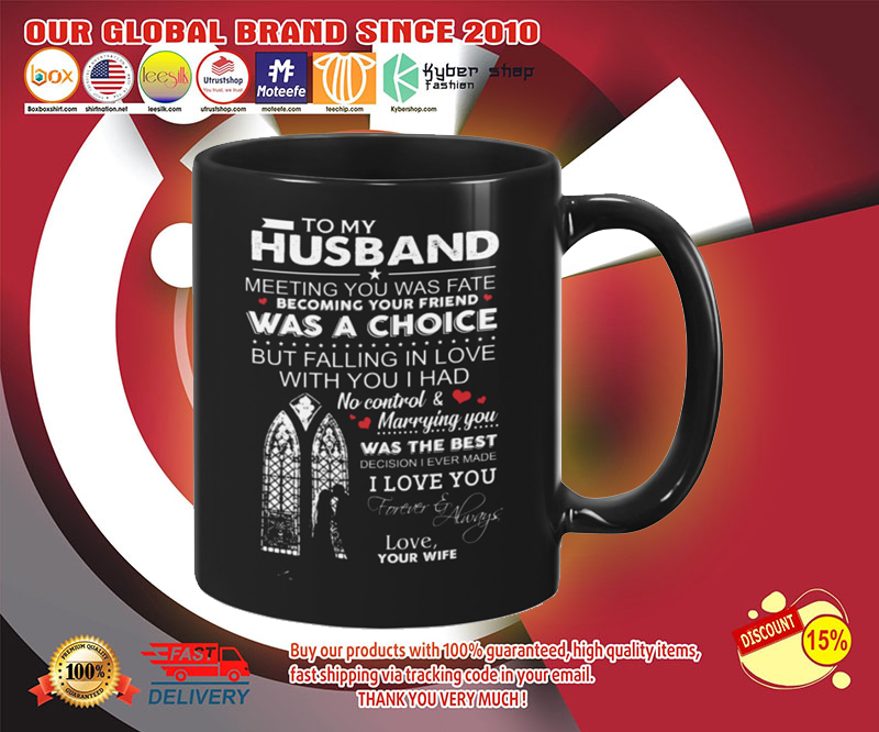 To my husband meeting you was fate becoming your friend was a choice mug 3 To my husband meeting you was fate becoming your friend was a choice mug