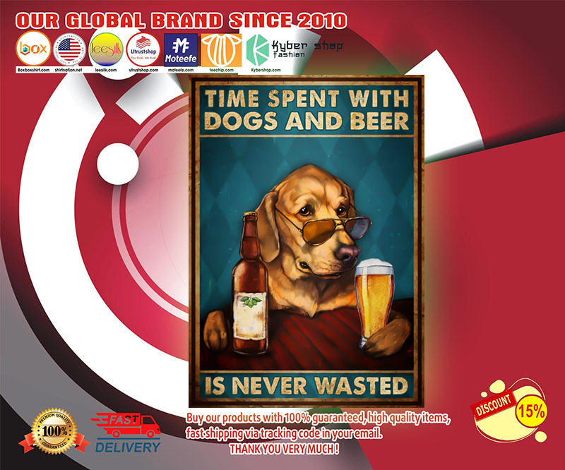 Time spent with dogs and beer is never wasted poster 4 Time spent with dogs and beer is never wasted poster