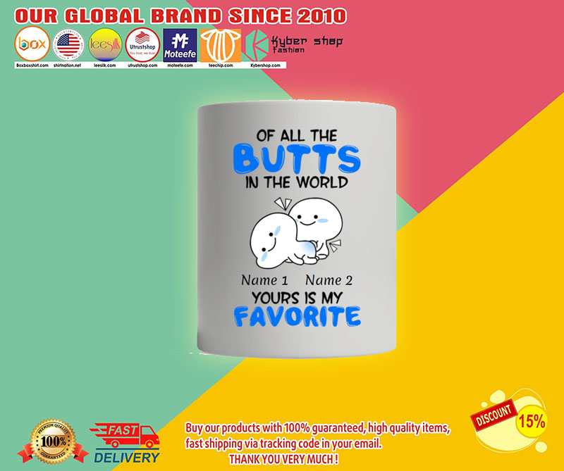 Personalized Mug Of all the butts in the world your is my favorite 3 Personalized Mug Of all the butts in the world your is my favorite