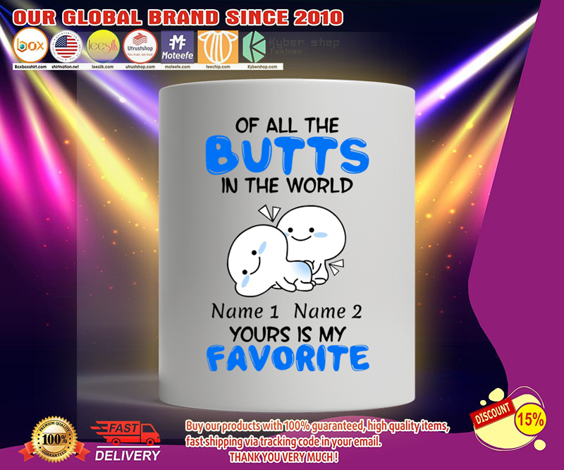 Of all the butts in the world your is my favorite mug 4 Of all the butts in the world your is my favorite mug