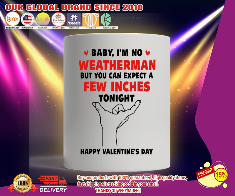 Mug Baby i'm no weather man but you can expect a few inches tonight 4 Mug Baby im no weather man but you can expect a few inches tonight