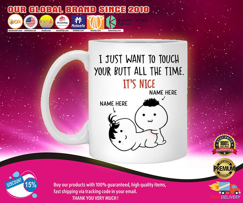 Personalized I just want to touch your butt all the time custom mug