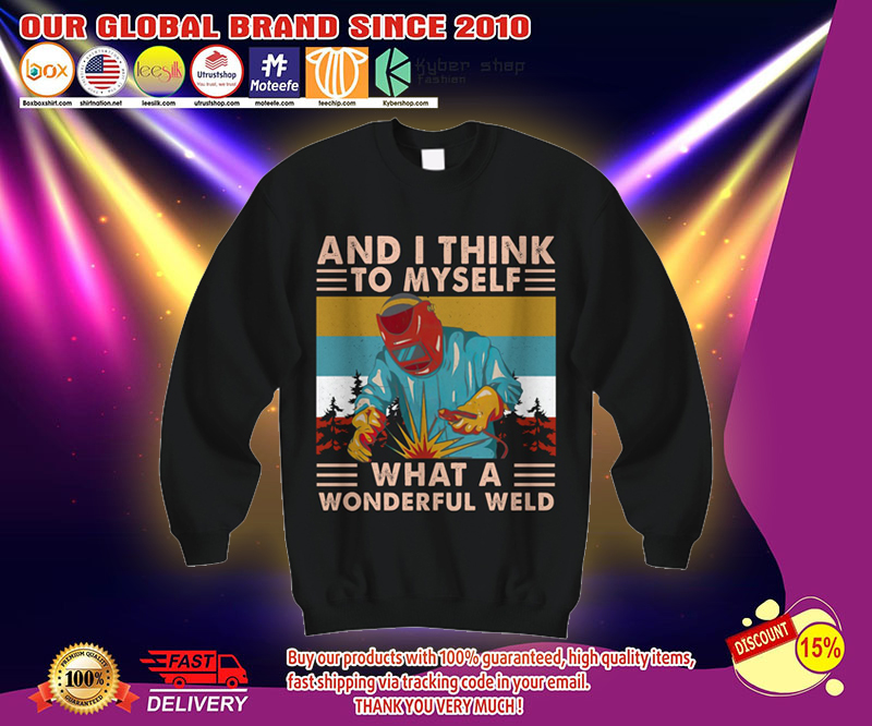 And I think to myself what a wonderful weld shirt 2 And I think to myself what a wonderful weld shirt