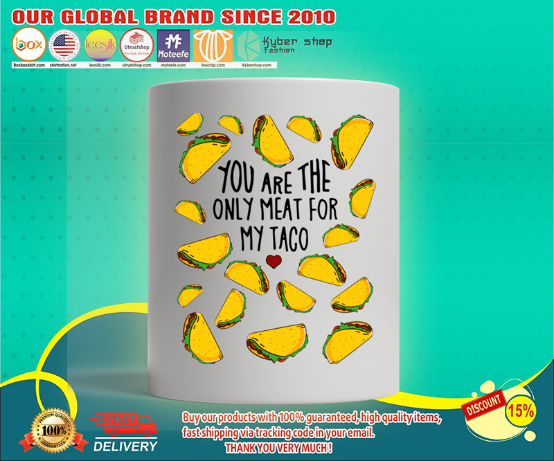 You are the only meat for my taco mug 4 You are the only meat for my taco mug