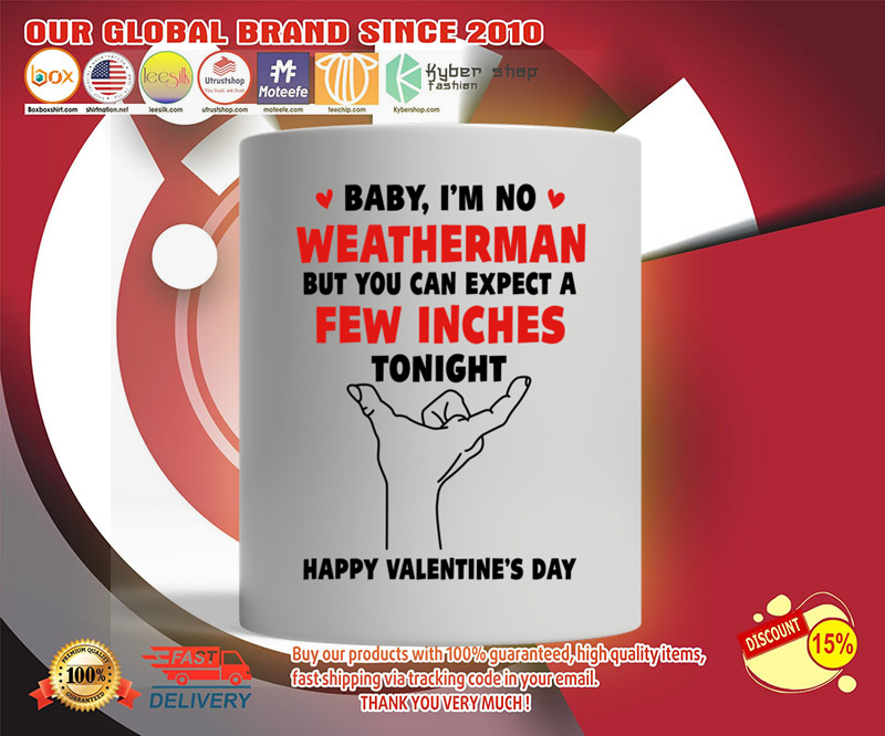 Mug Baby i'm no weather man but you can expect a few inches tonight 3 Mug Baby im no weather man but you can expect a few inches tonight