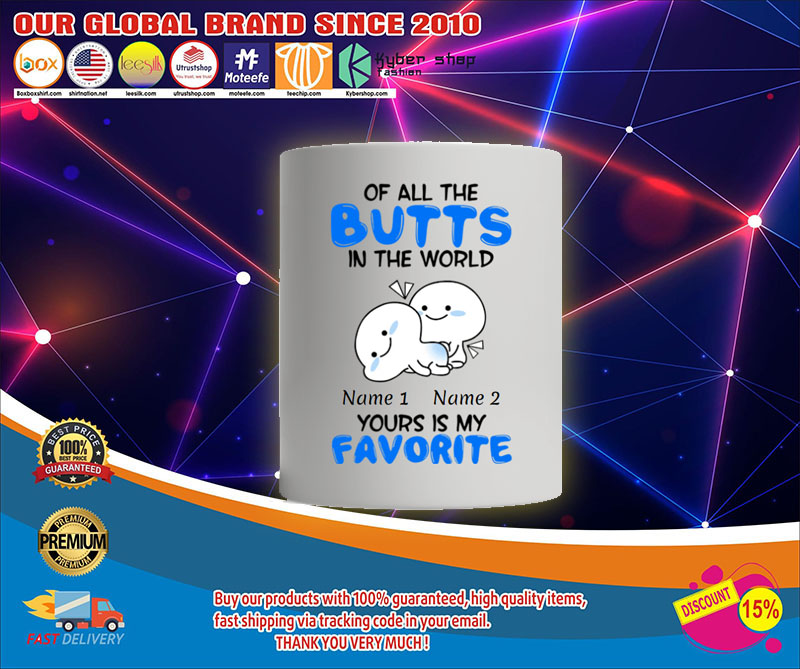 Personalized Mug Of all the butts in the world your is my favorite 4 Personalized Mug Of all the butts in the world your is my favorite