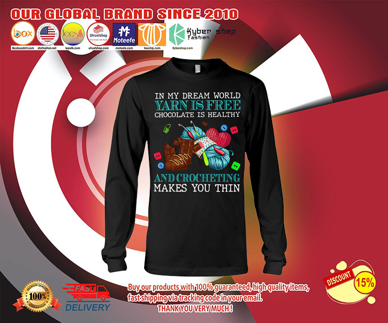 In my dream world yarn is free chocolate is healthy and crocheting makes you thin shirt 4 In my dream world yarn is free chocolate is healthy and crocheting makes you thin shirt