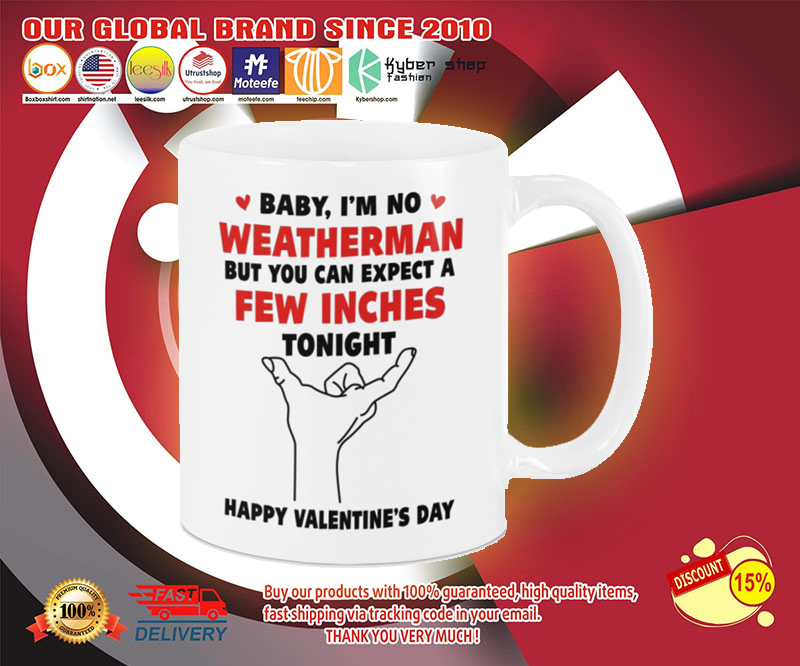 Valentine Baby i'm no weather man but you can expect a few inches tonight mug 2 Valentine Baby im no weather man but you can expect a few inches tonight mug