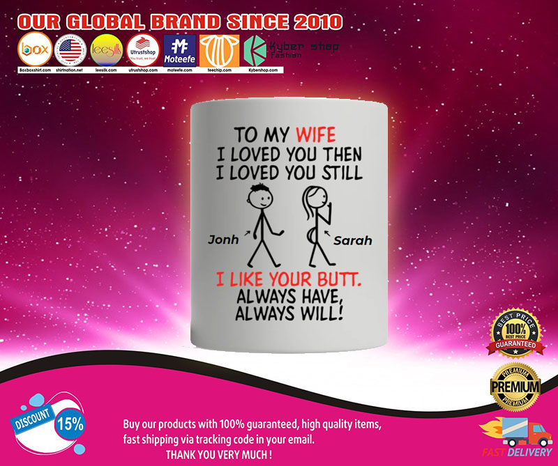 Personalized mug To my wife I loved you then I love you still I like you butt always 3 Personalized mug To my wife I loved you then I love you still I like you butt always